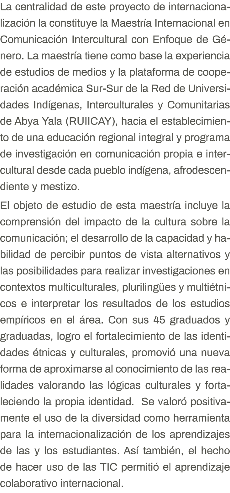 La centralidad de este proyecto de internacionalización la constituye la Maestría Internacional en Comunicación Inter   