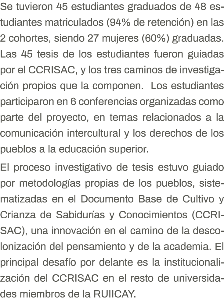 Se tuvieron 45 estudiantes graduados de 48 estudiantes matriculados (94% de retención) en las 2 cohortes, siendo 27 m   