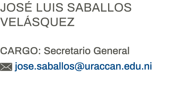 José Luis Saballos Velásquez Cargo: Secretario General  jose saballos uraccan edu ni
