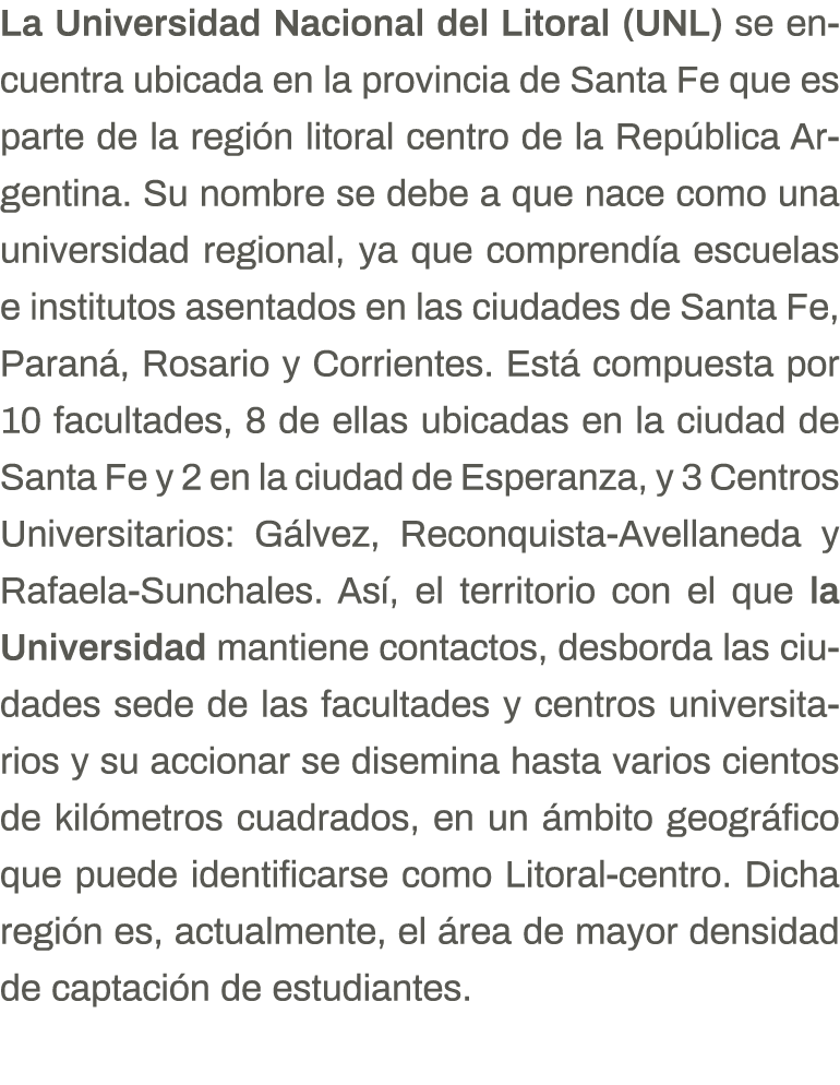 La Universidad Nacional del Litoral (UNL) se encuentra ubicada en la provincia de Santa Fe que es parte de la región    