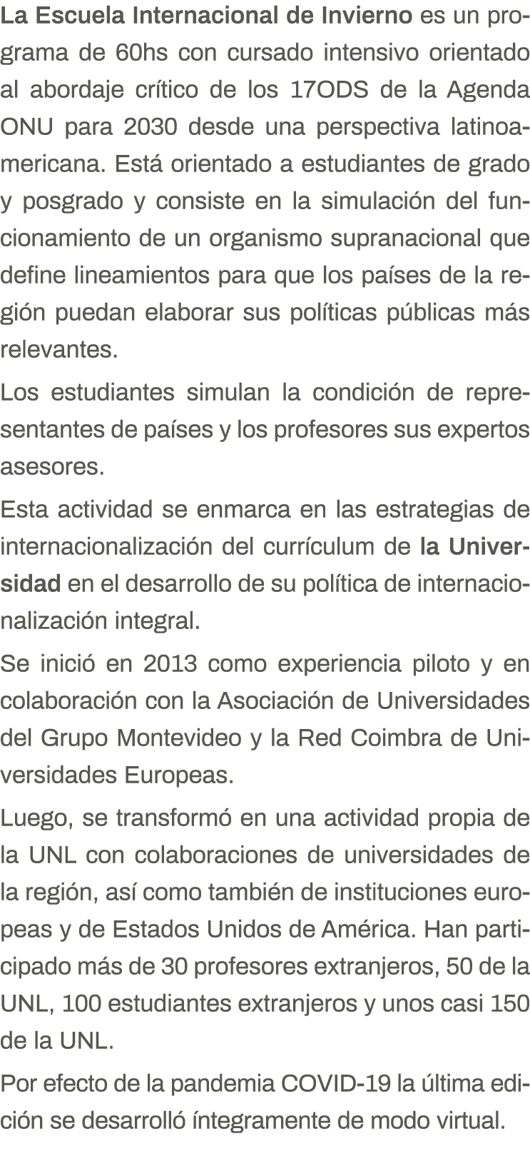 La Escuela Internacional de Invierno es un programa de 60hs con cursado intensivo orientado al abordaje crítico de lo   