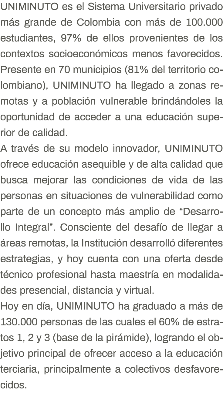 UNIMINUTO es el Sistema Universitario privado más grande de Colombia con más de 100 000 estudiantes, 97% de ellos pro   