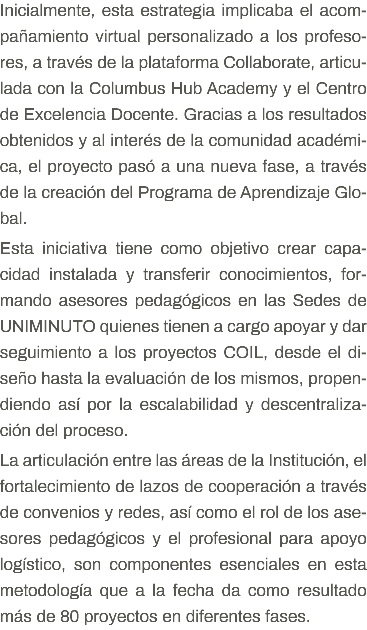 Inicialmente, esta estrategia implicaba el acompañamiento virtual personalizado a los profesores, a través de la plat   