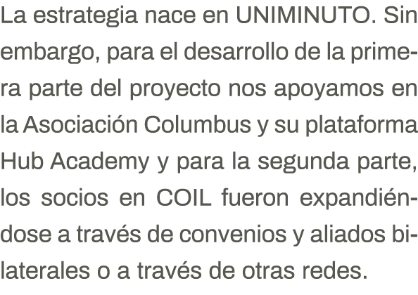 La estrategia nace en UNIMINUTO  Sin embargo, para el desarrollo de la primera parte del proyecto nos apoyamos en la    