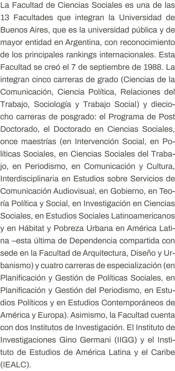La Facultad de Ciencias Sociales es una de las 13 Facultades que integran la Universidad de Buenos Aires, que es la u   