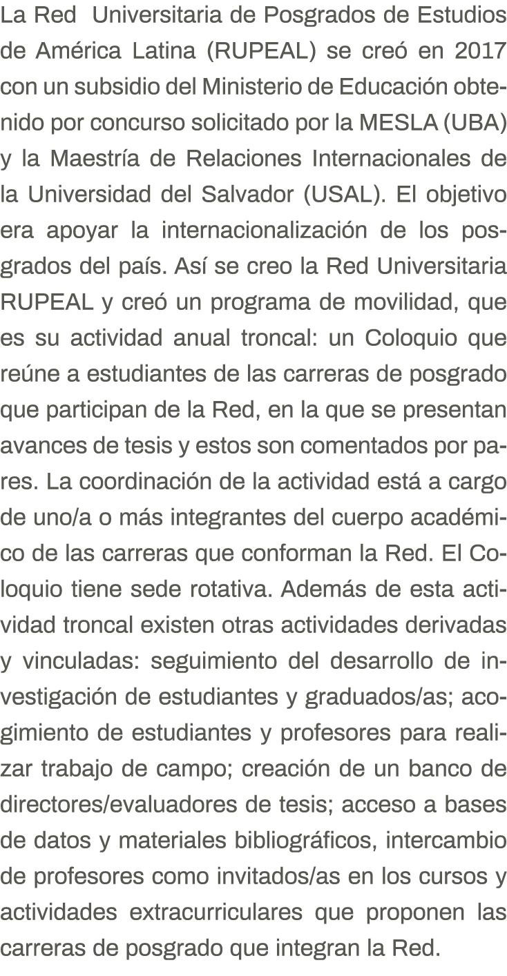 La Red Universitaria de Posgrados de Estudios de América Latina (RUPEAL) se creó en 2017 con un subsidio del Minister   
