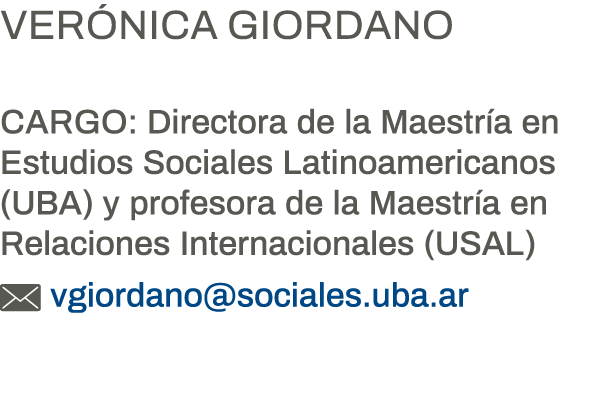 Verónica Giordano  Cargo: Directora de la Maestría en Estudios Sociales Latinoamericanos (UBA) y profesora de la Maes   