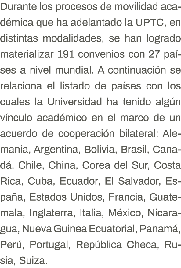 Durante los procesos de movilidad académica que ha adelantado la UPTC, en distintas modalidades, se han logrado mater   