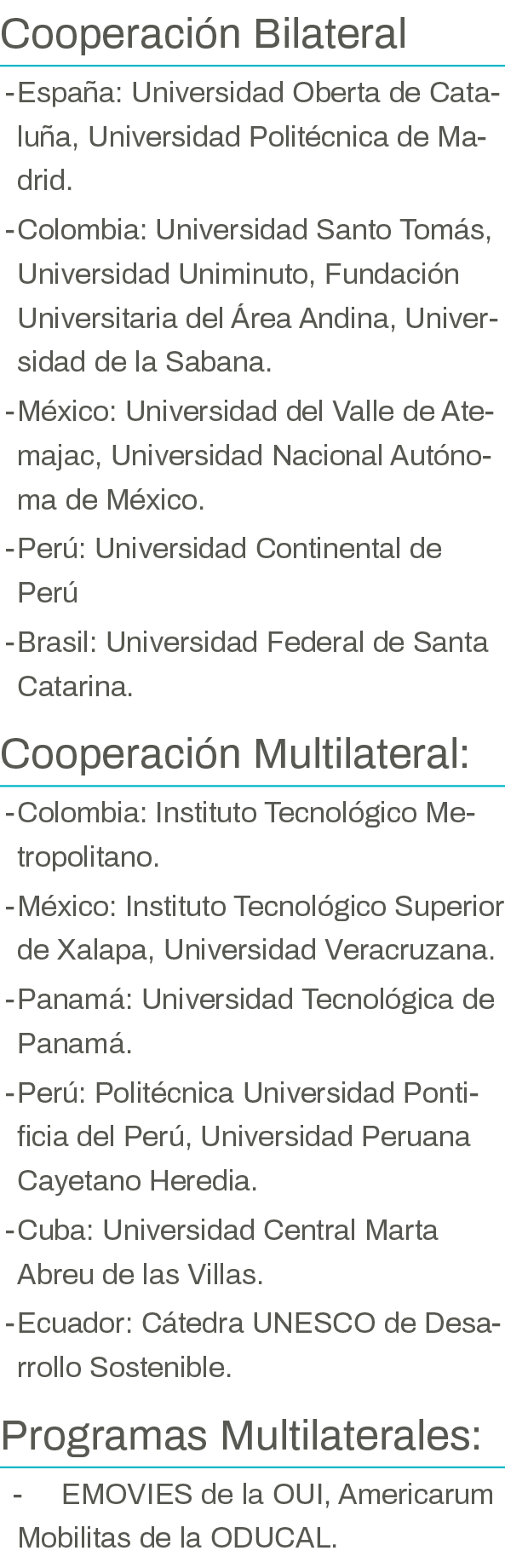 Cooperación Bilateral - España: Universidad Oberta de Cataluña, Universidad Politécnica de Madrid  - Colombia: Univer   