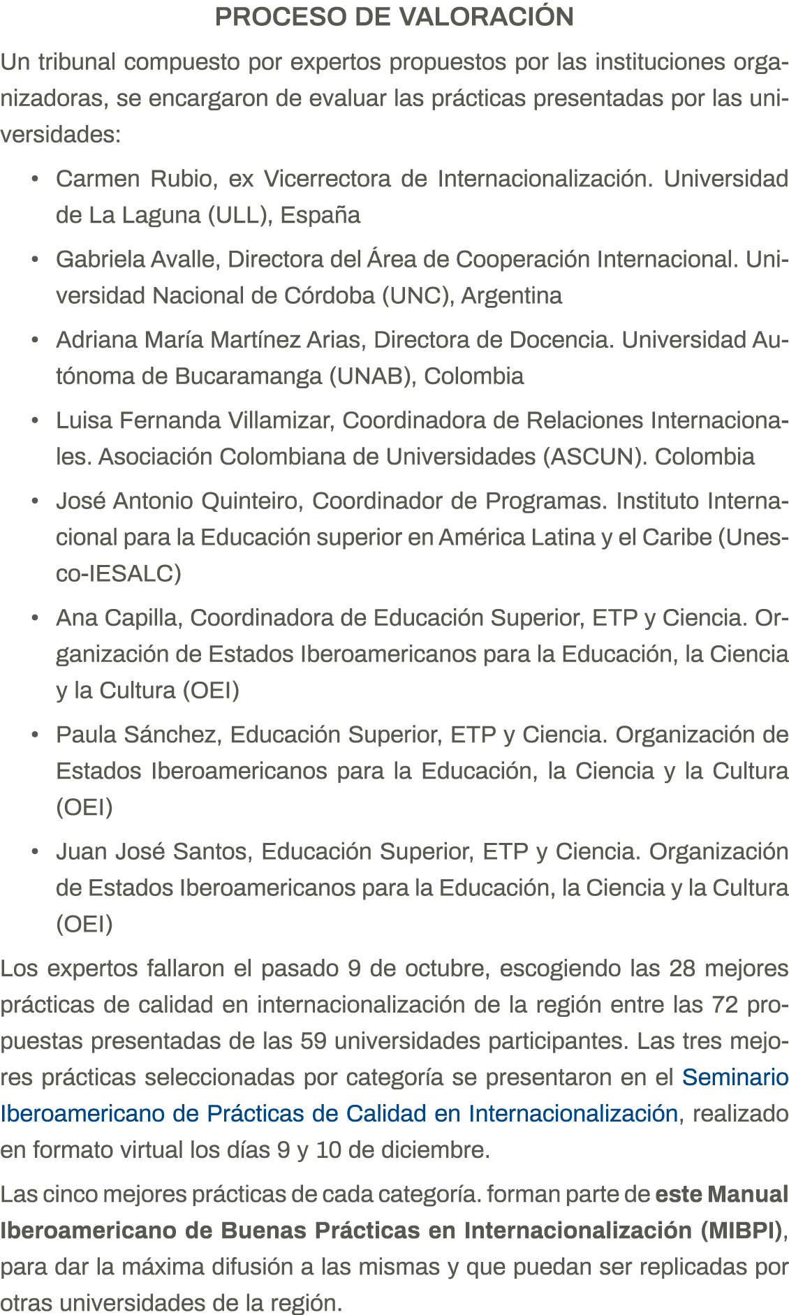 PROCESO DE VALORACIÓN Un tribunal compuesto por expertos propuestos por las instituciones organizadoras, se encargaro   