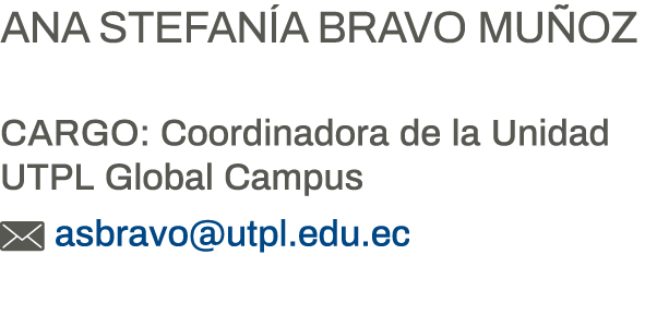 Ana Stefanía Bravo Muñoz Cargo: Coordinadora de la Unidad UTPL Global Campus  asbravo utpl edu ec 