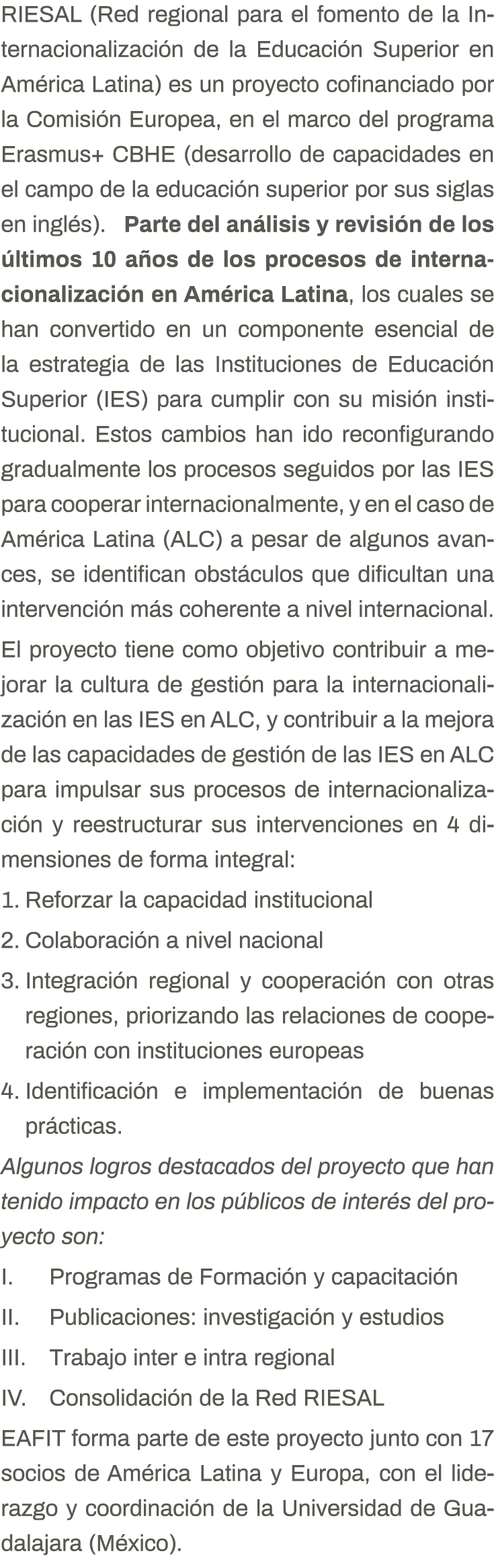 RIESAL (Red regional para el fomento de la Internacionalización de la Educación Superior en América Latina) es un pro   