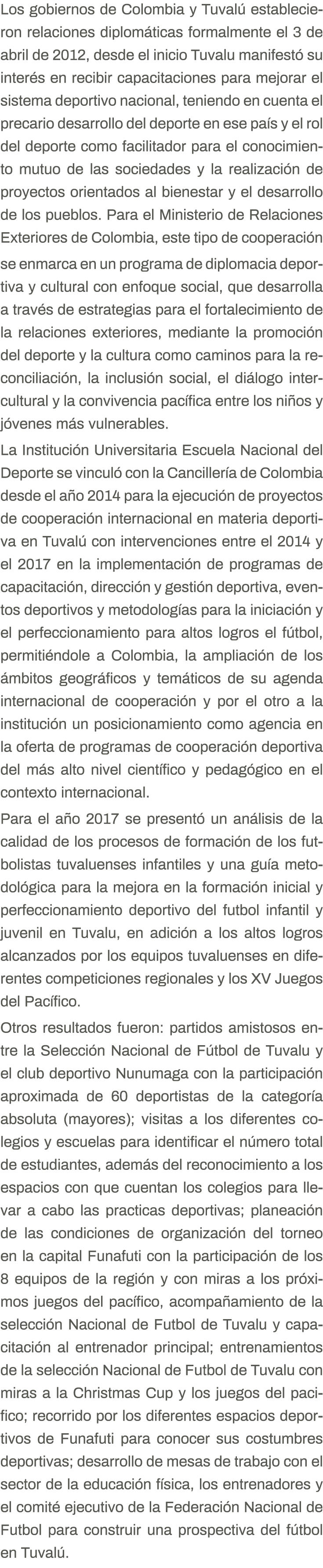 Los gobiernos de Colombia y Tuvalú establecieron relaciones diplomáticas formalmente el 3 de abril de 2012, desde el    