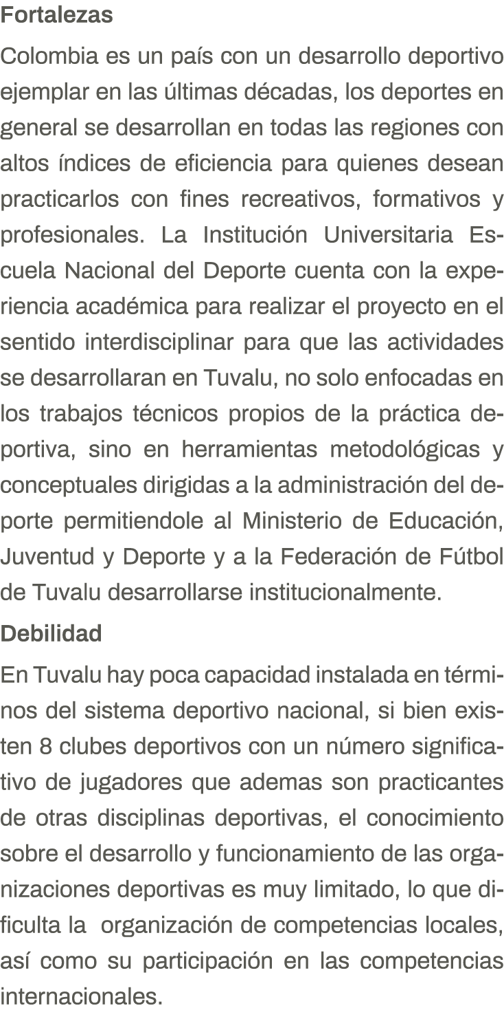 Fortalezas Colombia es un país con un desarrollo deportivo ejemplar en las últimas décadas, los deportes en general s   