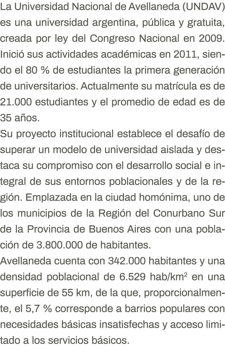 La Universidad Nacional de Avellaneda (UNDAV) es una universidad argentina, pública y gratuita, creada por ley del Co   