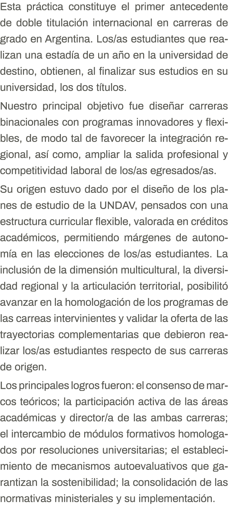 Esta práctica constituye el primer antecedente de doble titulación internacional en carreras de grado en Argentina  L   