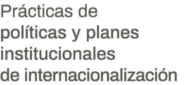 Prácticas de políticas y planes institucionales de internacionalización