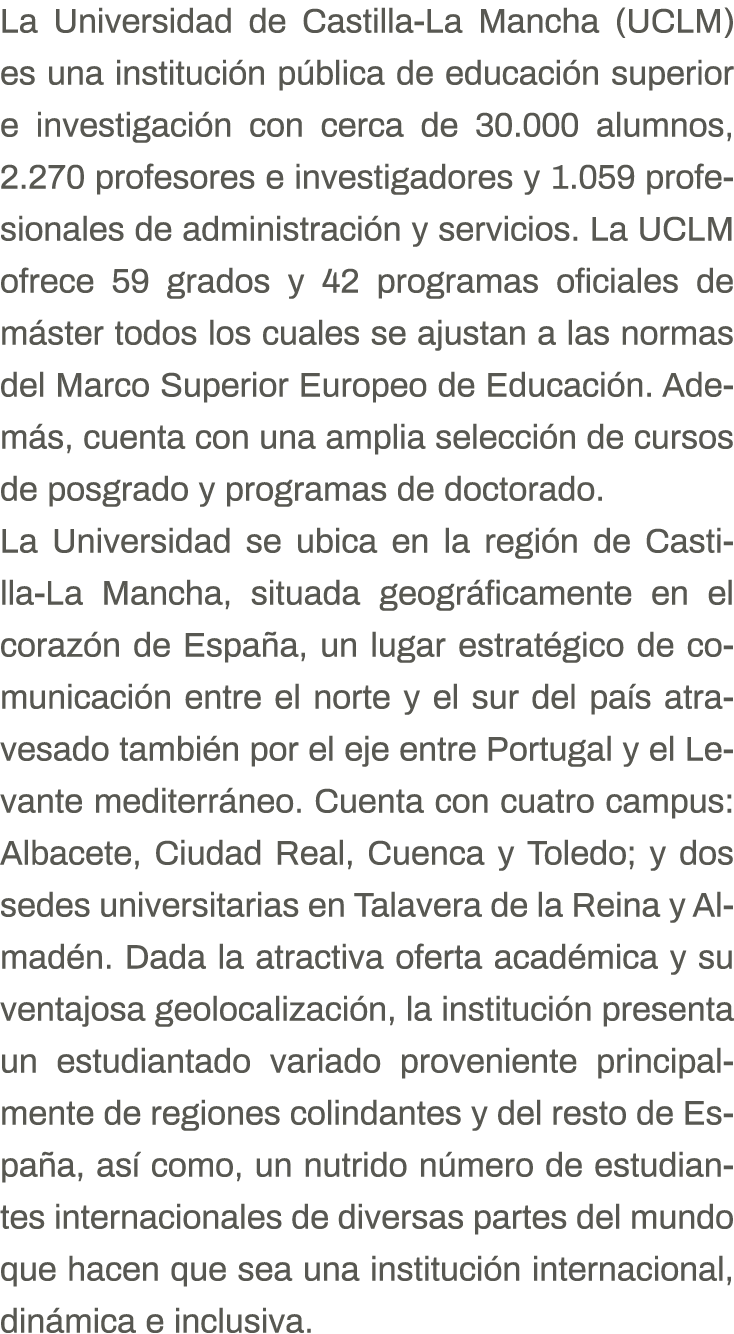 La Universidad de Castilla-La Mancha (UCLM) es una institución pública de educación superior e investigación con cerc   
