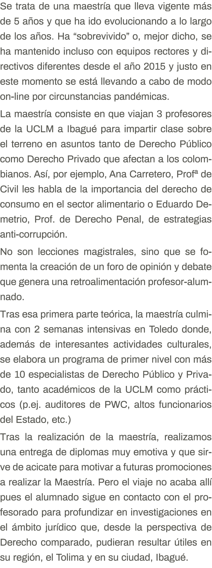 Se trata de una maestría que lleva vigente más de 5 años y que ha ido evolucionando a lo largo de los años  Ha  sobre   