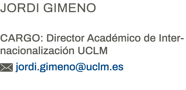 Jordi Gimeno Cargo: Director Académico de Internacionalización UCLM  jordi gimeno uclm es