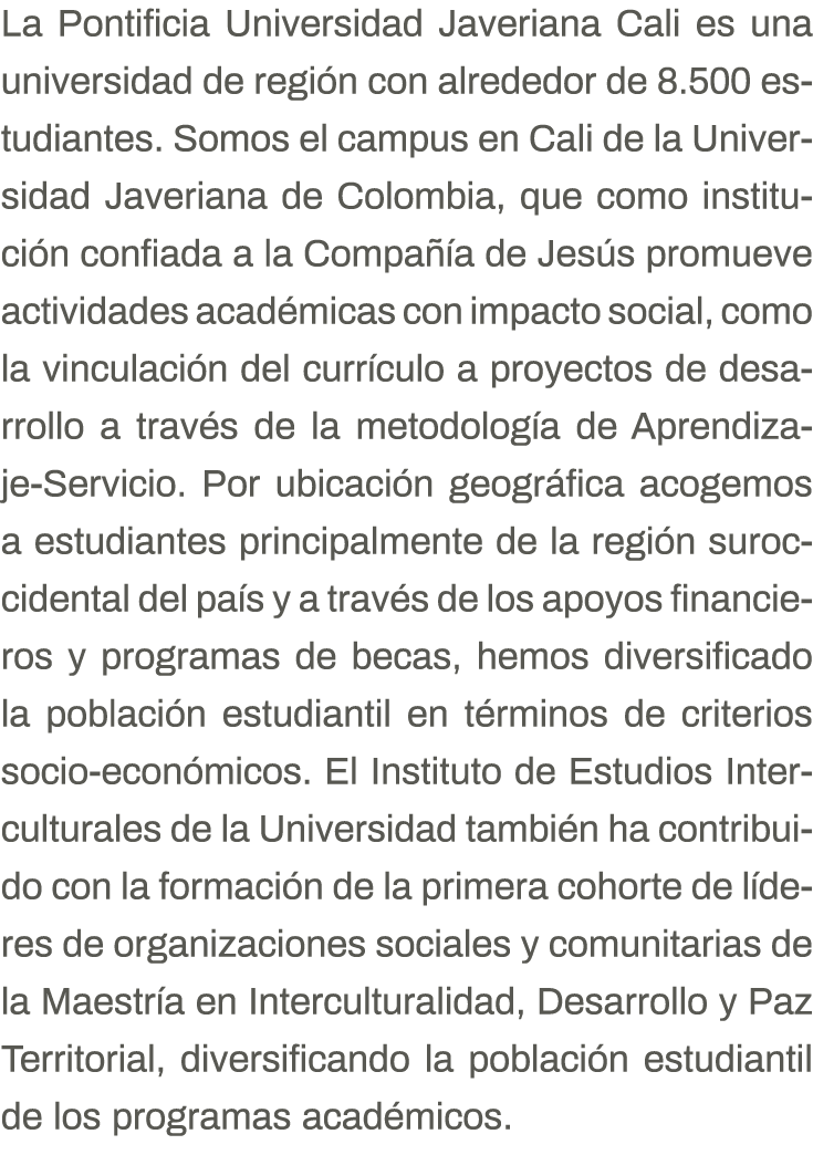 La Pontificia Universidad Javeriana Cali es una universidad de región con alrededor de 8 500 estudiantes  Somos el ca   