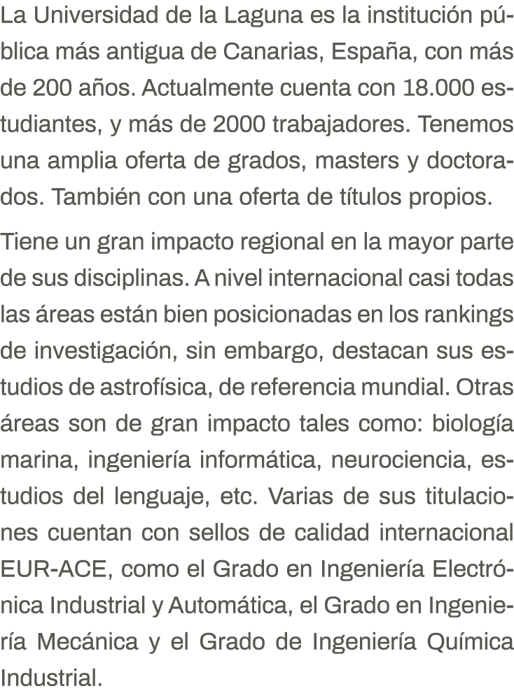 La Universidad de la Laguna es la institución pública más antigua de Canarias, España, con más de 200 años  Actualmen   