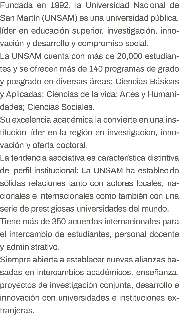 Fundada en 1992, la Universidad Nacional de San Martín (UNSAM) es una universidad pública, líder en educación superio   