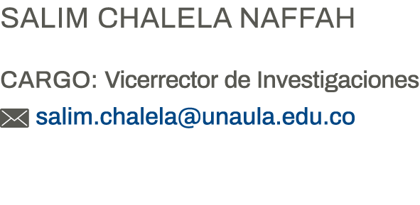 Salim Chalela Naffah Cargo: Vicerrector de Investigaciones  salim chalela unaula edu co