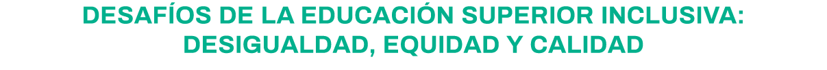 Desafíos de la educación superior inclusiva: desigualdad, equidad y calidad