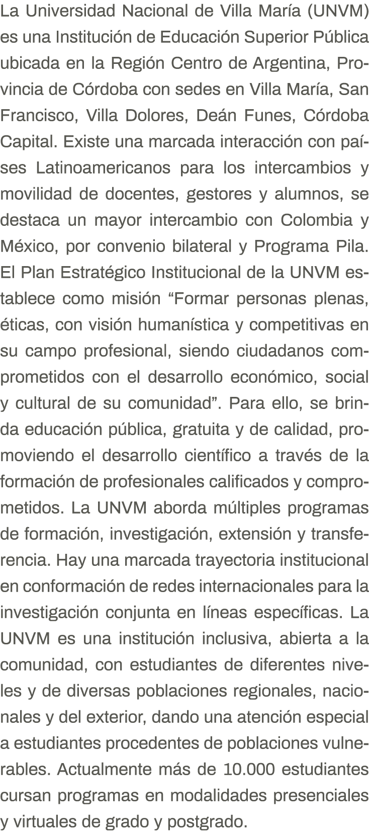 La Universidad Nacional de Villa María (UNVM) es una Institución de Educación Superior Pública ubicada en la Región C   