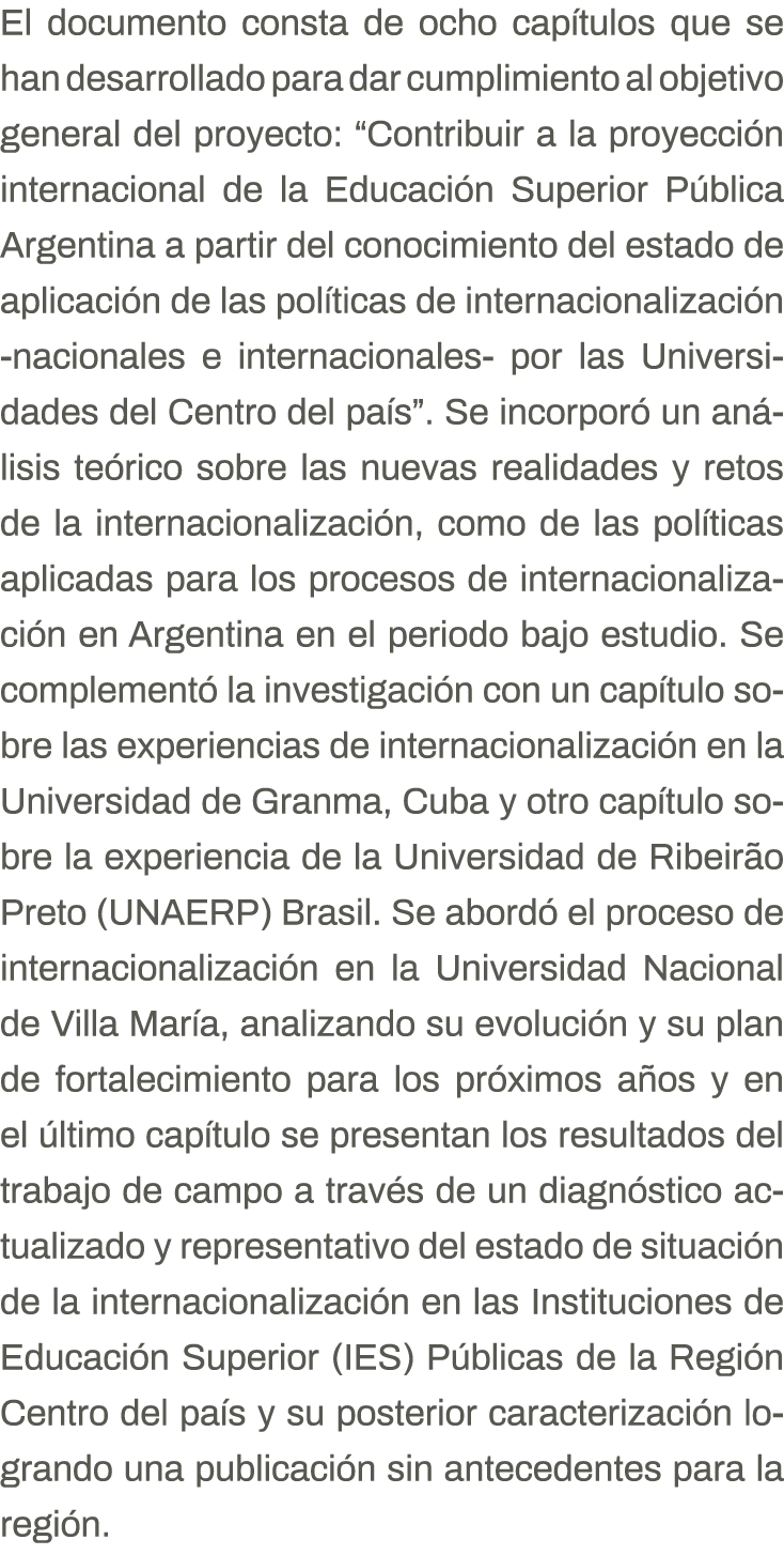 El documento consta de ocho capítulos que se han desarrollado para dar cumplimiento al objetivo general del proyecto:   