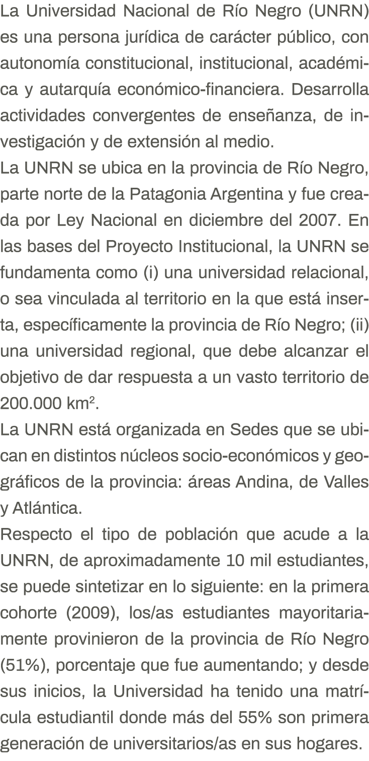 La Universidad Nacional de Río Negro (UNRN) es una persona jurídica de carácter público, con autonomía constitucional   