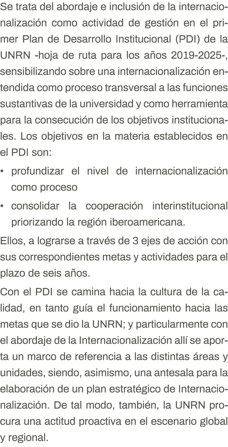 Se trata del abordaje e inclusión de la internacionalización como actividad de gestión en el primer Plan de Desarroll   