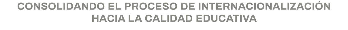 Consolidando el proceso de internacionalización hacia la calidad educativa