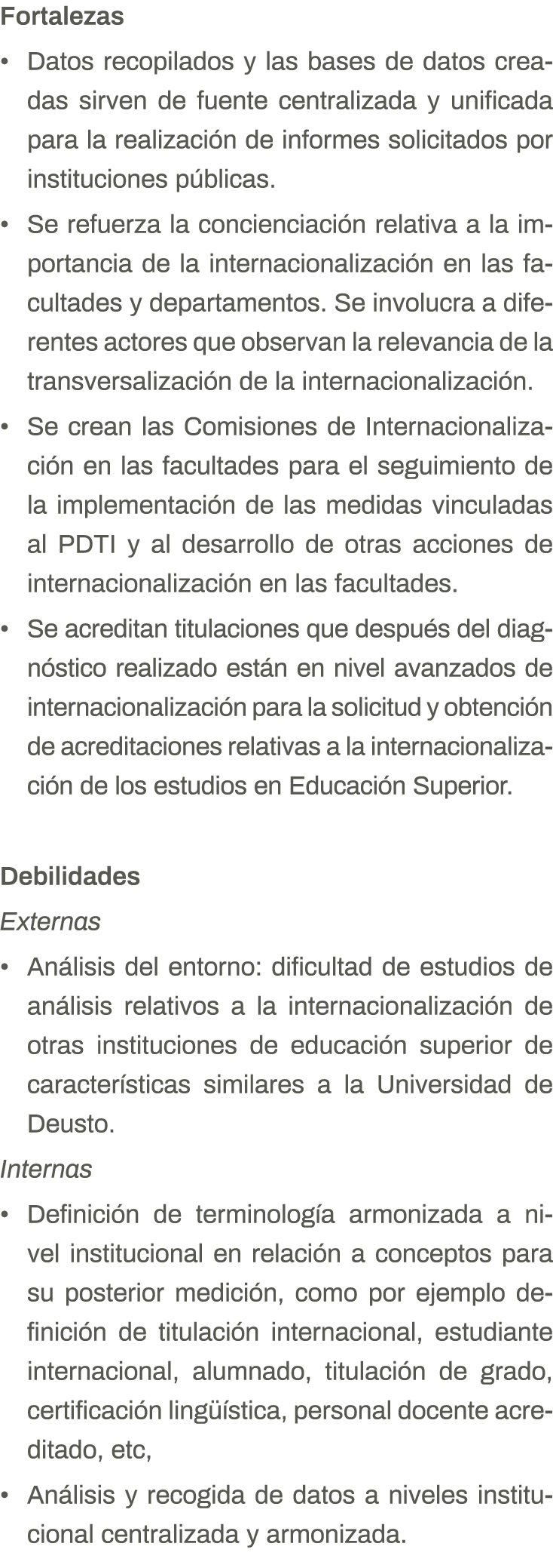 Fortalezas Datos recopilados y las bases de datos creadas sirven de fuente centralizada y unificada para la realizaci   