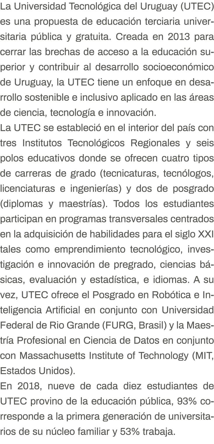 La Universidad Tecnológica del Uruguay (UTEC) es una propuesta de educación terciaria universitaria pública y gratuit   