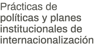 Prácticas de políticas y planes institucionales de internacionalización