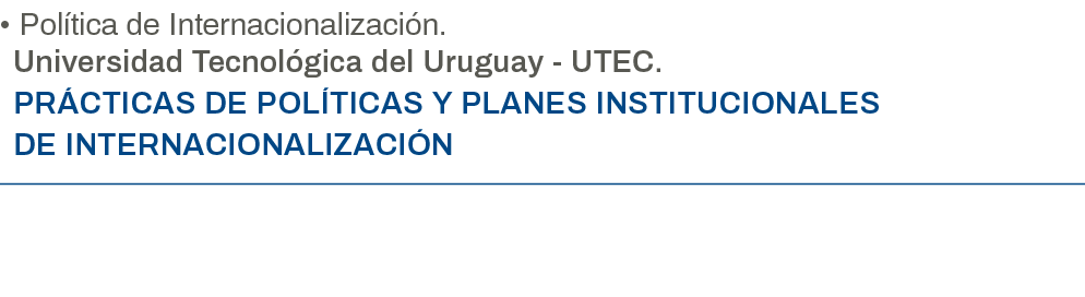   Política de Internacionalización  Universidad Tecnológica del Uruguay - UTEC  Prácticas de políticas y planes insti   