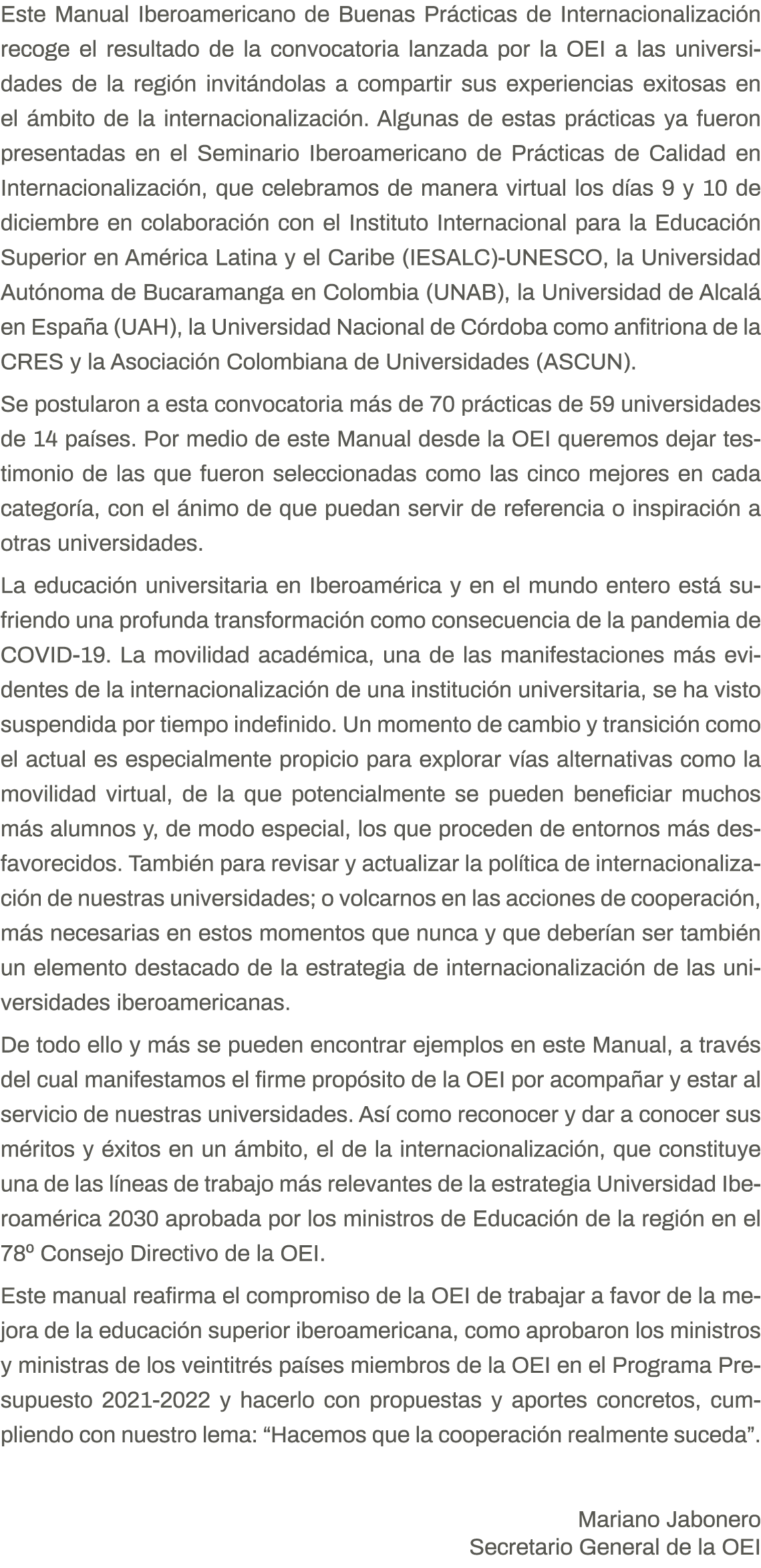 Este Manual Iberoamericano de Buenas Prácticas de Internacionalización recoge el resultado de la convocatoria lanzada   