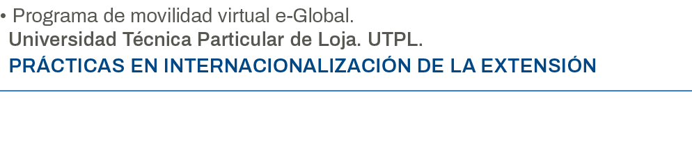   Programa de movilidad virtual e-Global  Universidad Técnica Particular de Loja  UTPL  PRÁCTICAS EN INTERNACIONALIZA   